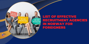 List of Effective Recruitment Agencies in Norway for Foreigners